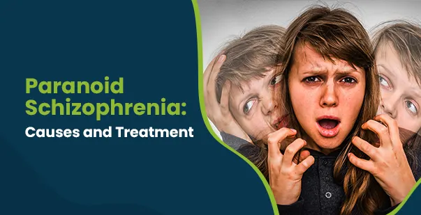 Paranoid schizophrenia what it is, symptoms & treatment post img