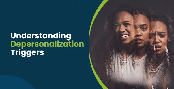 What are the triggers of depersonalization and how to manage them post img